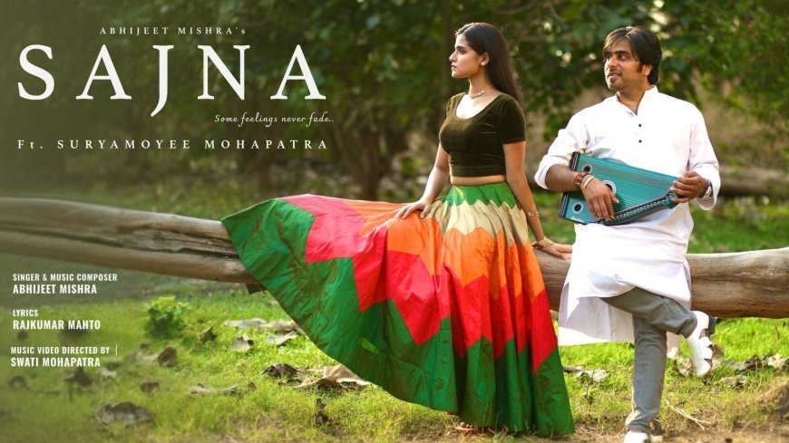 ପ୍ରଶଂସା ସାଉଣ୍ଟୁଛି ଅଭିଜିତଙ୍କ ‘ସଜନା’ ; ଅଭିନେତ୍ରୀ ସୂର୍ଯ୍ଯମୟୀଙ୍କ ପ୍ରଥମ ହିନ୍ଦୀ ଗୀତ